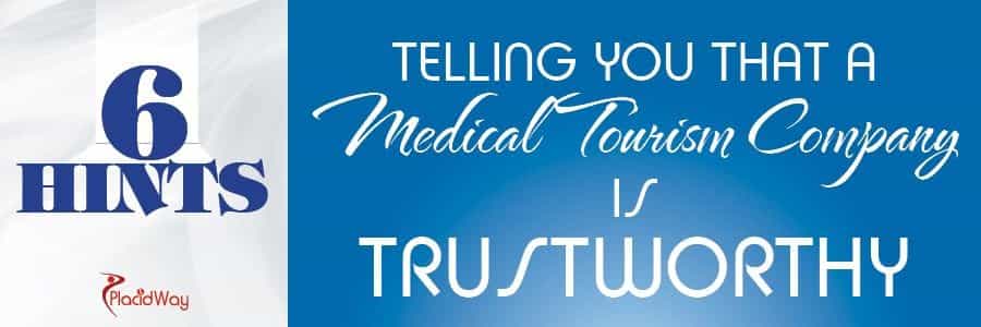 6 Hints Telling You That a Medical Tourism Company Is Trustworthy